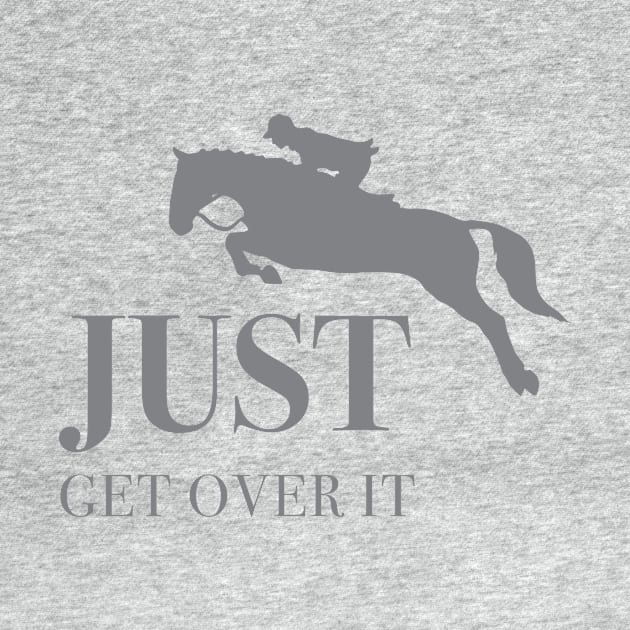 Horse Holic Get over it by Horse Holic